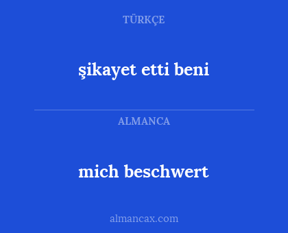 mich beschwert - şikayet etti beni