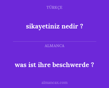 sikayetiniz nedir ? - was ist ihre beschwerde ?