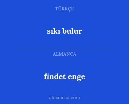 findet enge - sıkı bulur