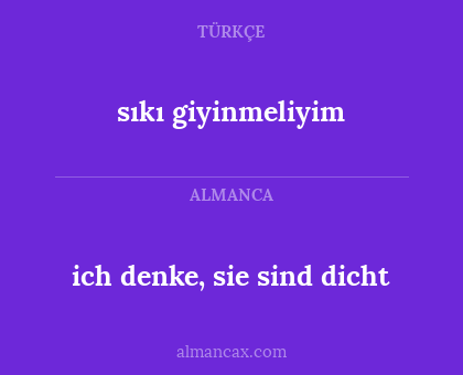 sıkı giyinmeliyim - ich denke, sie sind dicht