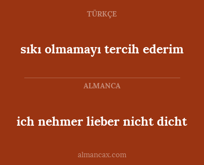 sıkı olmamayı tercih ederim - ich nehmer lieber nicht dicht