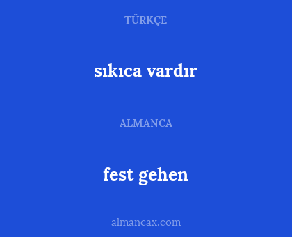 fest gehen - sıkıca vardır
