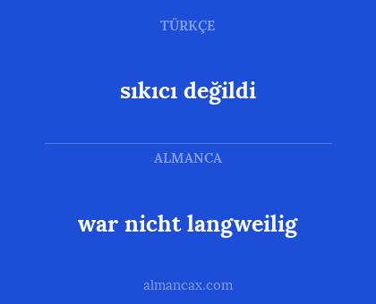 sıkıcı değildi - war nicht langweilig