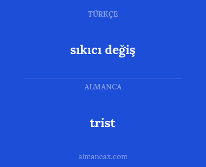trist - sıkıcı değiş