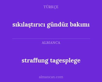 sıkılaştırıcı gündüz bakımı - straffung tagesplege