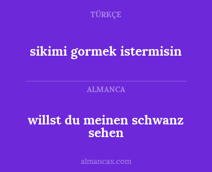sikimi gormek istermisin - willst du meinen schwanz sehen