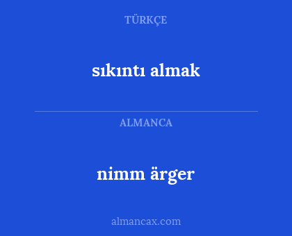 nimm ärger - sıkıntı almak