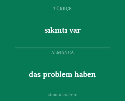 das problem haben - sıkıntı var