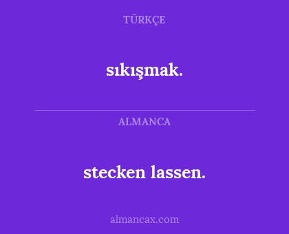 stecken lassen. - sıkışmak.