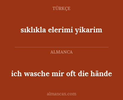 ich wasche mir oft die hände - sıklıkla elerimi yikarim