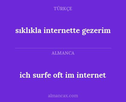 sıklıkla internette gezerim - ich surfe oft im internet
