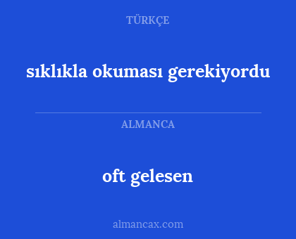 oft gelesen - sıklıkla okuması gerekiyordu