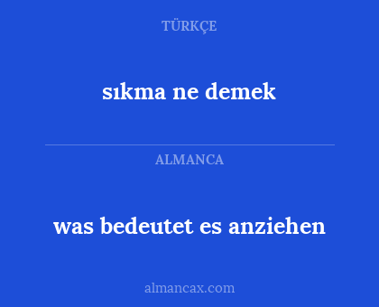sıkma ne demek - was bedeutet es anziehen