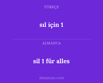 sıl için 1 - sil 1 für alles