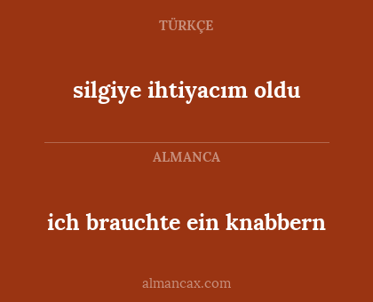ich brauchte ein knabbern - silgiye ihtiyacım oldu