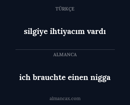silgiye ihtiyacım vardı - ich brauchte einen nigga