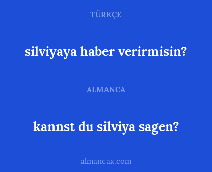 kannst du silviya sagen? - silviyaya haber verirmisin?