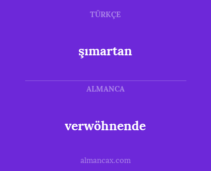 şımartan - verwöhnende