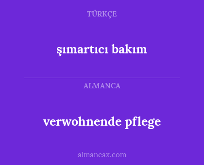 şımartıcı bakım - verwohnende pflege