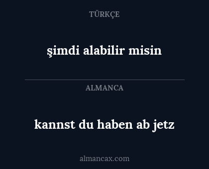 kannst du haben ab jetz - şimdi alabilir misin