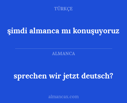 şimdi almanca mı konuşuyoruz - sprechen wir jetzt deutsch?