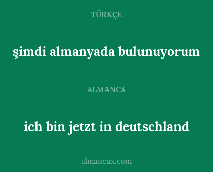 şimdi almanyada bulunuyorum - ich bin jetzt in deutschland