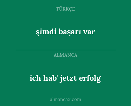 şimdi başarı var - ich hab' jetzt erfolg