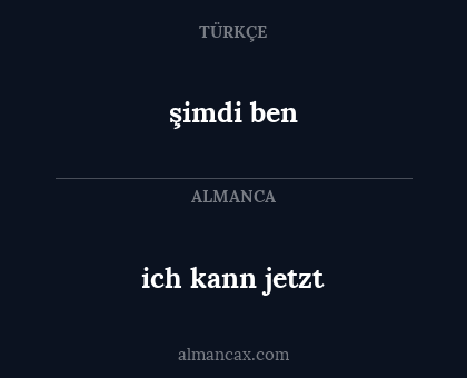 şimdi ben - ich kann jetzt