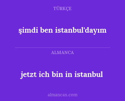 jetzt ich bin in istanbul - şimdi ben istanbul'dayım
