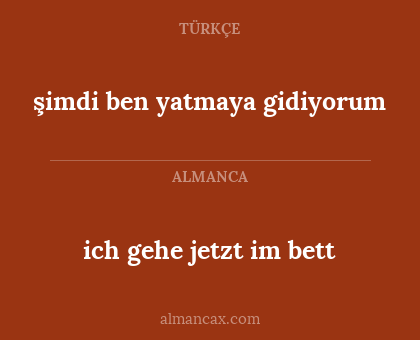 şimdi ben yatmaya gidiyorum - ich gehe jetzt im bett