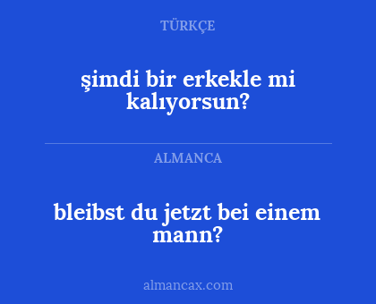 bleibst du jetzt bei einem mann? - şimdi bir erkekle mi kalıyorsun?