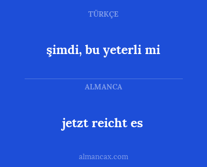şimdi, bu yeterli mi - jetzt reicht es