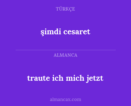 şimdi cesaret - traute ich mich jetzt
