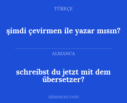 şimdi çevirmen ile yazar mısın? - schreibst du jetzt mit dem übersetzer?
