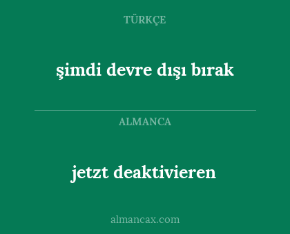 jetzt deaktivieren - şimdi devre dışı bırak