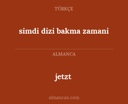 jetzt - simdi dizi bakma zamani