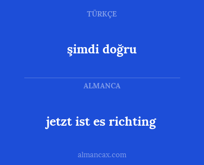 şimdi doğru - jetzt ist es richting