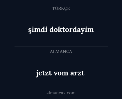 jetzt vom arzt - şimdi doktordayim