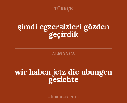wir haben jetz die ubungen gesichte - şimdi egzersizleri gözden geçirdik