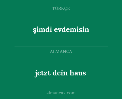 jetzt dein haus - şimdi evdemisin