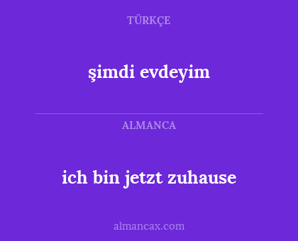 ich bin jetzt zuhause - şimdi evdeyim