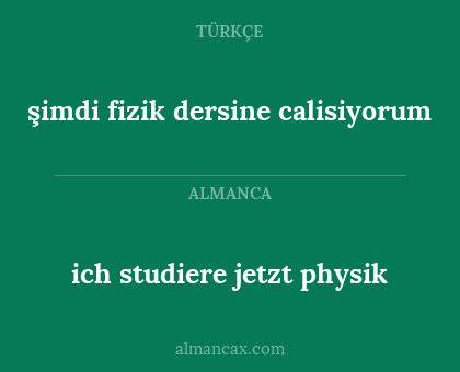 şimdi fizik dersine calisiyorum - ich studiere jetzt physik