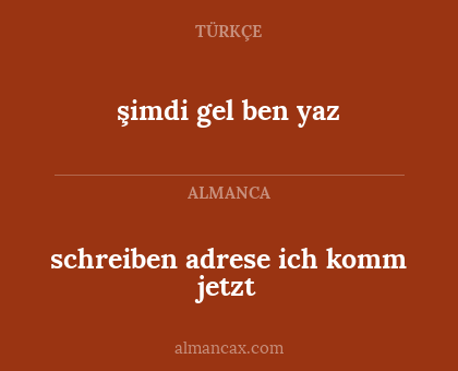 şimdi gel ben yaz - schreiben adrese ich komm jetzt