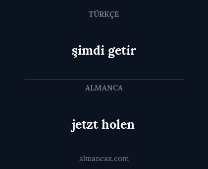 şimdi getir - jetzt holen