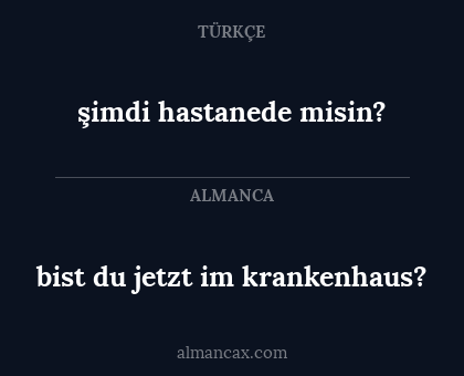 şimdi hastanede misin? - bist du jetzt im krankenhaus?