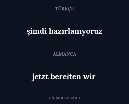 jetzt bereiten wir - şimdi hazırlanıyoruz