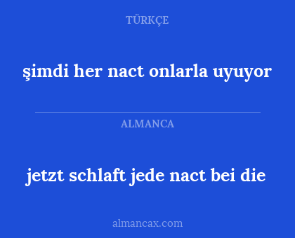 şimdi her nact onlarla uyuyor - jetzt schlaft jede nact bei die