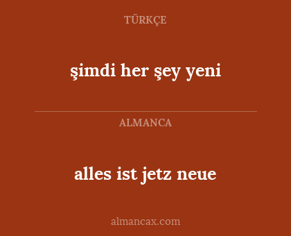 alles ist jetz neue - şimdi her şey yeni