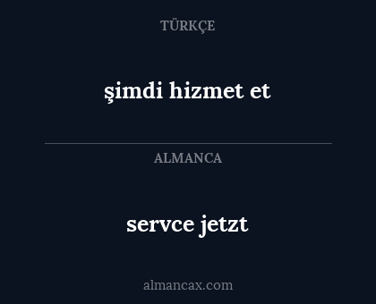 servce jetzt - şimdi hizmet et