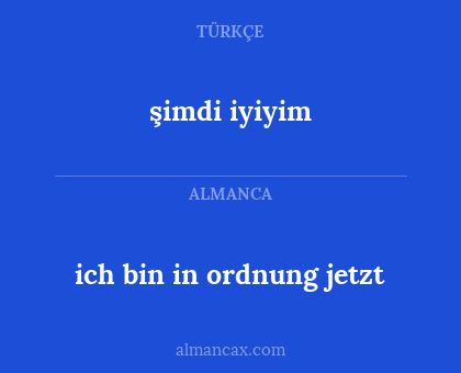şimdi iyiyim - ich bin in ordnung jetzt